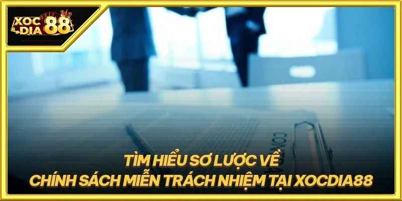 Miễn trừ trách nhiệm 1 Chính sách miễn trừ trách nhiệm tại XocDia88
